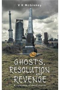 Ghosts, Resolution and Revenge