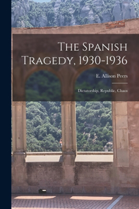 Spanish Tragedy, 1930-1936; Dictatorship, Republic, Chaos