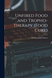 Unfired Food and Tropho-Therapy (Food Cure)