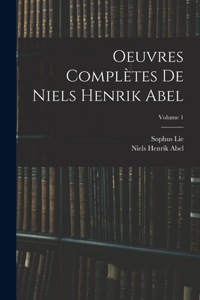 Oeuvres Complètes De Niels Henrik Abel; Volume 1