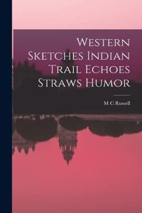 Western Sketches Indian Trail Echoes Straws Humor