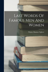 Last Words Of Famous Men And Women