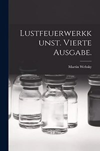 Lustfeuerwerkkunst. Vierte Ausgabe.