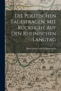 Politischen Tagesfragen, Mit Rücksicht Auf Den Rheinischen Langtag