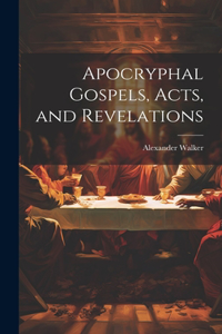 Apocryphal Gospels, Acts, and Revelations