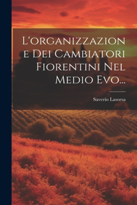 L'organizzazione Dei Cambiatori Fiorentini Nel Medio Evo...