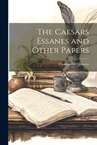 Caesars Essanes and Other Papers