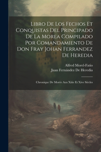 Libro De Los Fechos Et Conquistas Del Principado De La Morea Compilado Por Comandamiento De Don Fray Johan Ferrandez De Heredia
