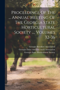 Proceedings Of The ... Annual Meeting Of The Georgia State Horticultural Society ..., Volumes 32-36