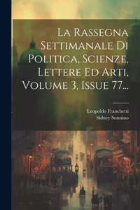 Rassegna Settimanale Di Politica, Scienze, Lettere Ed Arti, Volume 3, Issue 77...