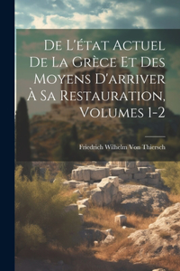 De L'état Actuel De La Grèce Et Des Moyens D'arriver À Sa Restauration, Volumes 1-2