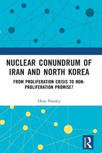 Nuclear Conundrum of Iran and North Korea: From Proliferation Crisis to Non-Proliferation Promise?