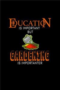 Education is Important but Gardening is Importanter