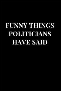 Funny Things Politicians Have Said