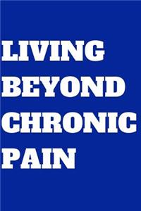 Living Beyond Chronic Pain