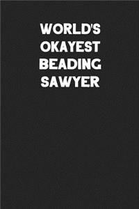 World's Okayest Beading Sawyer