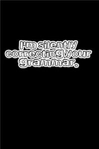 I'm silently correcting your grammar