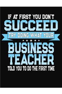 If At First You Don't Succeed Try Doing What Your Business Teacher Told You To Do The First Time