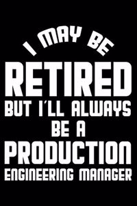 I May Be Retired But I'll Always Be A Production Engineering Manager