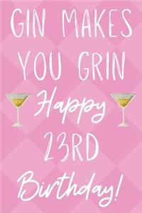 Gin Makes You Grin Happy 23rd Birthday