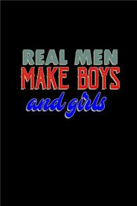 Real Men make boys and girls