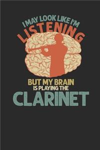 I May Look Like I'm Listening But My Brain Is Playing The Clarinet