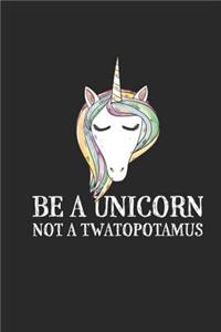 Be A Unicorn Not A Twatopotamus
