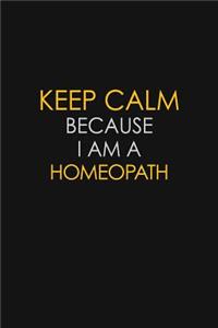 Keep Calm Because I Am A Homeopath