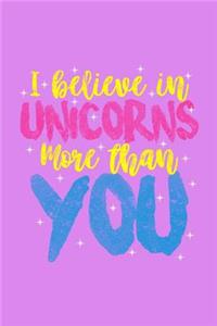 I Believe In Unicorns More Than You