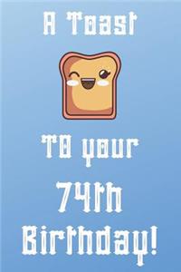 A Toast To Your 74th Birthday!