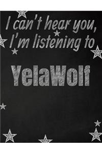 I can't hear you, I'm listening to YelaWolf creative writing lined notebook