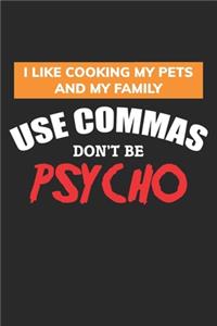 Use Commas Don't be Psycho