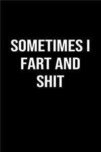 Sometimes I Fart and Shit