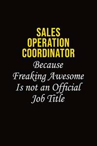 Sales Operation Coordinator Because Freaking Awesome Is Not An Official Job Title