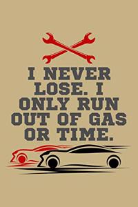 I Never Lose. I Only Run Out of Gas or Time.