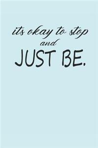 Its Okay to Stop and Just Be