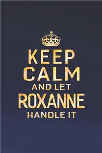 Keep Calm and Let Roxanne Handle It