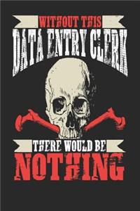 Without This Data Entry Clerk There Would Be Nothing