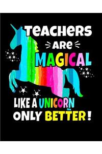 Teachers Are Magical Like a Unicorn Only Better