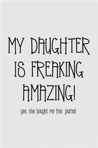 My Daughter Is Freaking Amazing Yes, She Bought Me This Journal