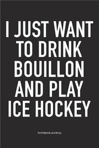 I Just Want To Drink Bouillon And Play Ice Hockey