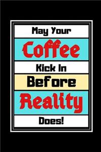 May Your Coffee Kick In Before Reality Does