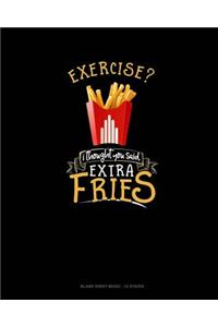 Exercise? I Thought You Said Extra Fries!