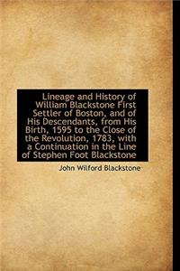 Lineage and History of William Blackstone First Settler of Boston, and of His Descendants, from His