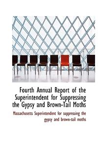 Fourth Annual Report of the Superintendent for Suppressing the Gypsy and Brown-Tail Moths
