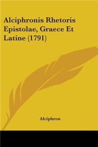 Alciphronis Rhetoris Epistolae, Graece Et Latine (1791)