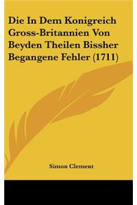 Die in Dem Konigreich Gross-Britannien Von Beyden Theilen Bissher Begangene Fehler (1711)