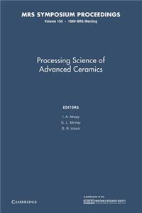 Processing Science of Advanced Ceramics: Volume 155