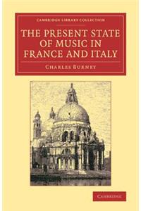 Present State of Music in France and Italy: Or, the Journal of a Tour Through Those Countries, Undertaken to Collect Materials for a General History of Music