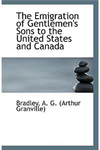 The Emigration of Gentlemen's Sons to the United States and Canada